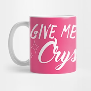 Give Me All The Crystals Mug